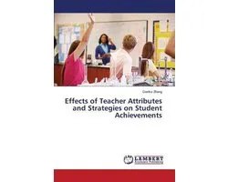 Effects of Teacher Attributes and Strategies on Student Achievements