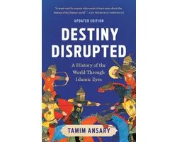 Destiny Disrupted: A History of the World Through Islamic Eyes