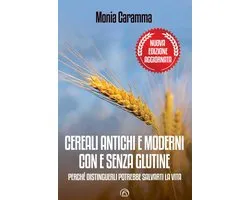 Cereali antichi e moderni con e senza glutine