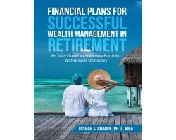 Financial Plans for Successful Wealth Management In Retirement: An Easy Guide to Selecting Portfolio Withdrawal Strategies