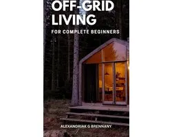 Off-Grid Living For Complete Beginners