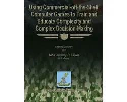 Using Commercial-off-the-Shelf Computer Games to Train and Educate Complexity and Complex Decision-Making
