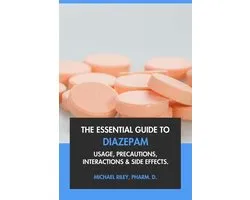 The Essential Guide to Diazepam: Usage, Precautions, Interactions and Side Effects.