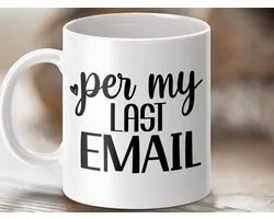 funny mug, work mug, office gift, boss gift, coworker gift, novelty mug, email humor, sarcastic gift, coffee mug, tea mug, per my last email, work humor, gift for employee