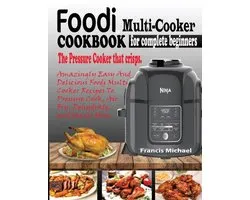 Foodi Multi-Cooker Cookbook for Complete Beginners