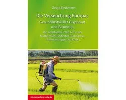 Die Verseuchung Europas: Gesundheitskiller Glyphosat und Roundup