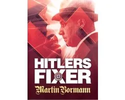 Hitlers Fixer - Martin Bormann
