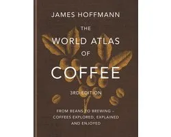The World Atlas Of Coffee 3rd Edition