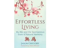 Effortless Living: Wu-Wei and the Spontaneous State of Natural Harmony