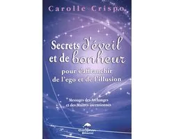 Secrets d'éveil et de bonheur pour s'affranchir de l'ego et de l'illusion