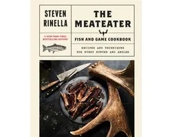 The MeatEater Fish and Game Cookbook Recipes and Techniques for Every Hunter and Angler