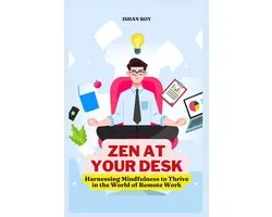 Zen at Your Desk; Harnessing Mindfulness to Thrive in the World of Remote Work