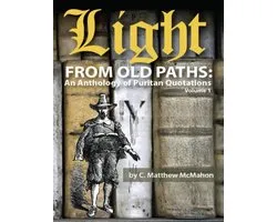 Light from Old Paths: An Anthology of Puritan Quotations, Volume 1
