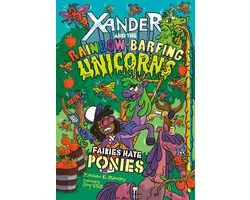 Xander and the Rainbow-Barfing Unicorns - Fairies Hate Ponies