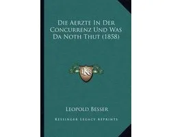 Die Aerzte in Der Concurrenz Und Was Da Noth Thut (1858)