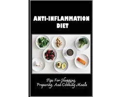 Anti-Inflammation Diet: Tips For Shopping, Preparing, And Cooking Meals