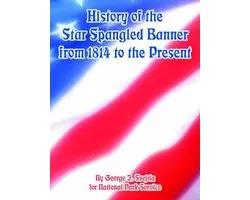 History of the Star Spangled Banner from 1814 to the Present
