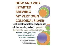 How and Why I Started Brewing My Very Own Colloidal Silver