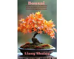 Bonsai,Un guide simple pour les débutants permet de cultiver et d'entretenir facilement de magnifiques bonsaïs.