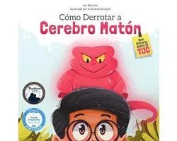 Cómo derrotar a Cerebro Matón: Una Historia Sobre TOC