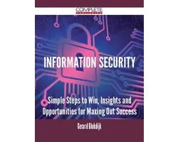 Information Security - Simple Steps to Win, Insights and Opportunities for Maxing Out Success