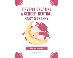 Tips for Creating a Gender-Neutral Baby Nursery