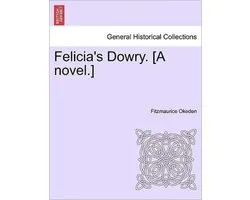 Felicia's Dowry. [A Novel.]