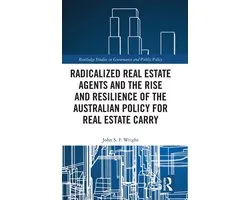 Routledge Studies in Governance and Public Policy- Radicalized Real Estate Agents and the Rise and Resilience of the Australian Policy for Real Estate Carry