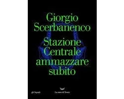 Stazione Centrale ammazzare subito