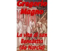 La vita di san Benedetto (da Norcia)
