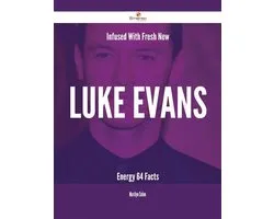 Infused With Fresh- New Luke Evans Energy - 64 Facts