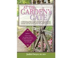 At the Garden's Gate - a Personal Guide to Self-Discovery in Growing a Sustainable Backyard Meadow, Working with Nature and the Land, Living the Wheel