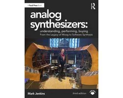 Analog Synthesizers: Understanding, Performing, Buying