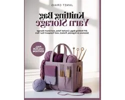 KNITTING BAG YARN STORAGE: DIY Knitting Bags, Crochet Totes, and Smart Storage Solutions to Organize, Protect, and Transport Your Yarn