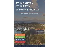 ST. MAARTEN / ST. MARTIN ST. BARTH & ANGUILLA The Complete Guide to Paradise