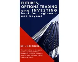 Futures, Options Trading and Investing Book for Beginners and Beyond