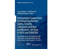 Springer Proceedings in Physics206- International Cooperation for Enhancing Nuclear Safety, Security, Safeguards and Non-proliferation–60 Years of IAEA and EURATOM