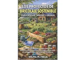 Los Proyectos de Bricolaje Sostenible Para Hogar, Jardín Y Granja