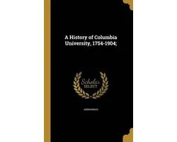 A History of Columbia University, 1754-1904;