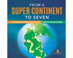 From a Super Continent to Seven The Pangaea and the Continental Drift Grade 5 Children's Earth Sciences Books