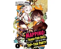 Mapping: The Trash-Tier Skill That Got Me Into a Top-Tier Party (Manga) 1 - Mapping: The Trash-Tier Skill That Got Me Into a Top-Tier Party (Manga) Volume 1