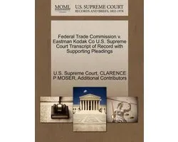 Federal Trade Commission V. Eastman Kodak Co U.S. Supreme Court Transcript of Record with Supporting Pleadings