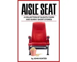 Aisle Seat, a Collection of Slightly Dark and Quirky Short Stories