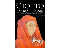 Biographies of Painters - Giotto di Bondone: A Life from Beginning to End