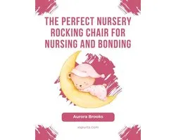 The Perfect Nursery Rocking Chair for Nursing and Bonding