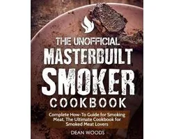 The Unofficial Masterbuilt Smoker Cookbook