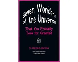 Seven Wonders of the Universe That You Probably Took for Granted