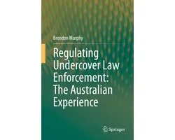 Regulating Undercover Law Enforcement The Australian Experience