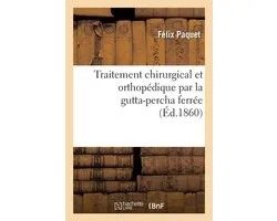 Traitement Chirurgical Et Orthop�dique Par La Gutta-Percha Ferr�e