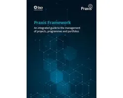 Praxis Framework: An integrated guide to the management of projects, programmes and portfolios
